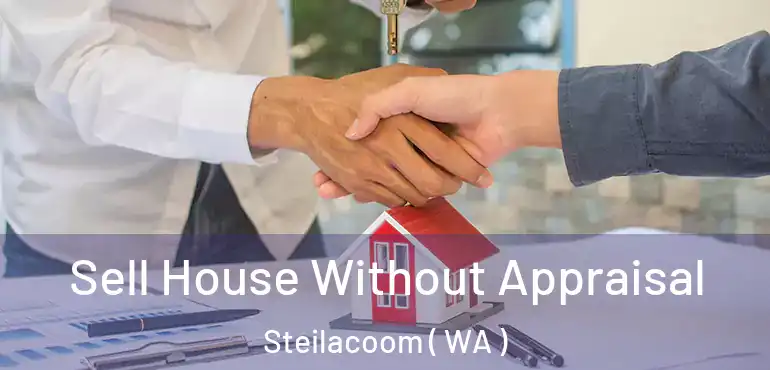  Sell House Without Appraisal Steilacoom ( WA )
