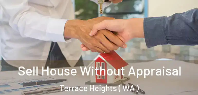  Sell House Without Appraisal Terrace Heights ( WA )