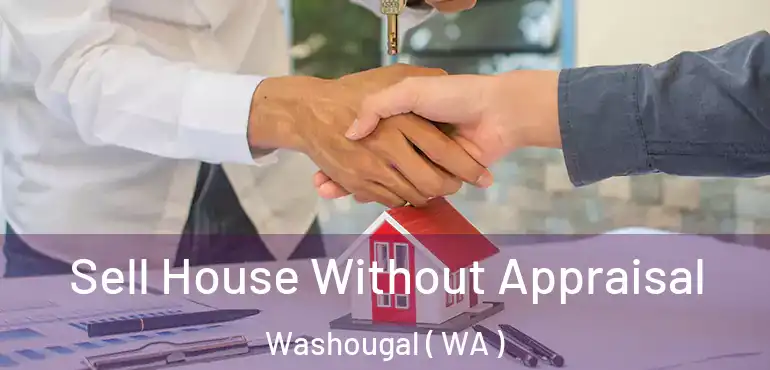  Sell House Without Appraisal Washougal ( WA )