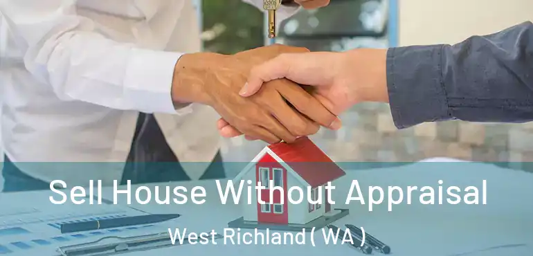  Sell House Without Appraisal West Richland ( WA )