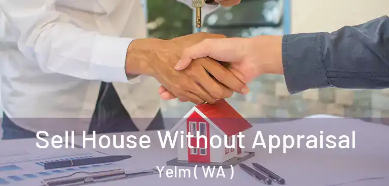  Sell House Without Appraisal Yelm ( WA )