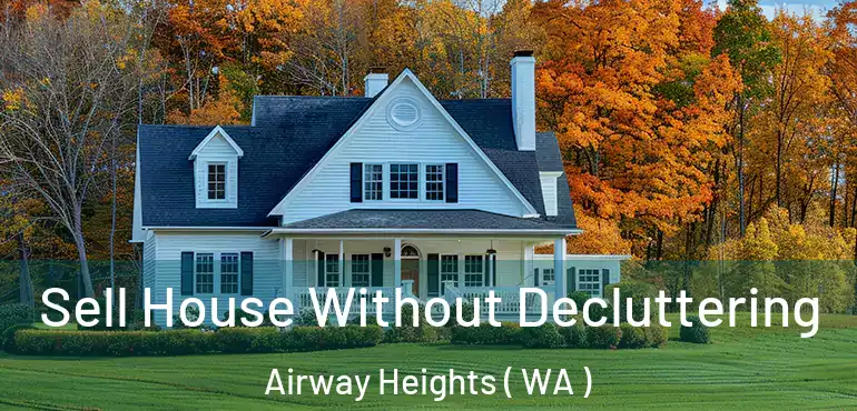  Sell House Without Decluttering Airway Heights ( WA )