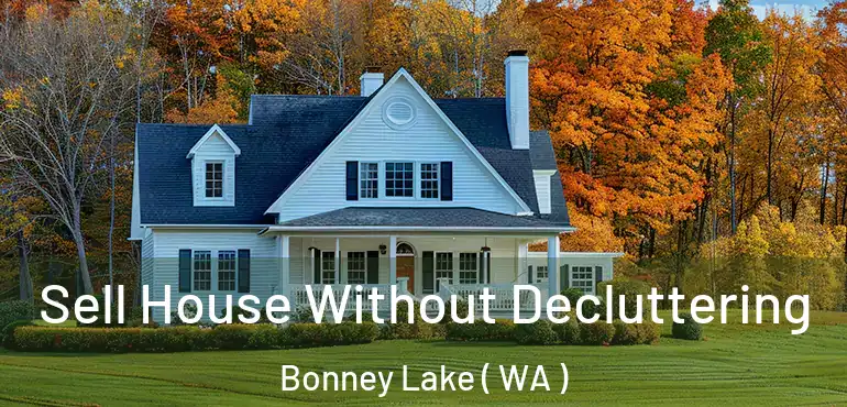  Sell House Without Decluttering Bonney Lake ( WA )