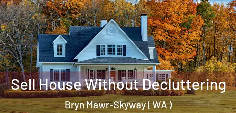  Sell House Without Decluttering Bryn Mawr-Skyway ( WA )