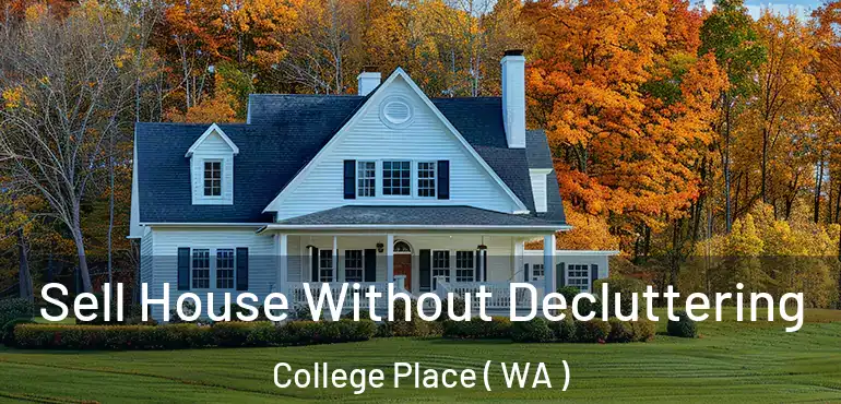  Sell House Without Decluttering College Place ( WA )