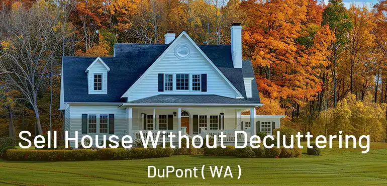  Sell House Without Decluttering DuPont ( WA )
