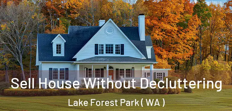  Sell House Without Decluttering Lake Forest Park ( WA )