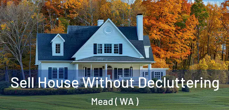  Sell House Without Decluttering Mead ( WA )