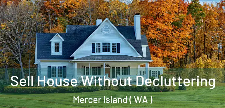  Sell House Without Decluttering Mercer Island ( WA )