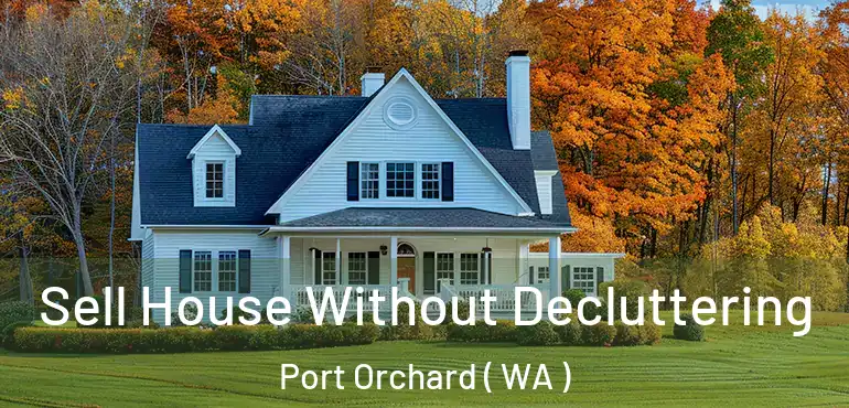 Sell House Without Decluttering Port Orchard ( WA )