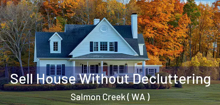  Sell House Without Decluttering Salmon Creek ( WA )