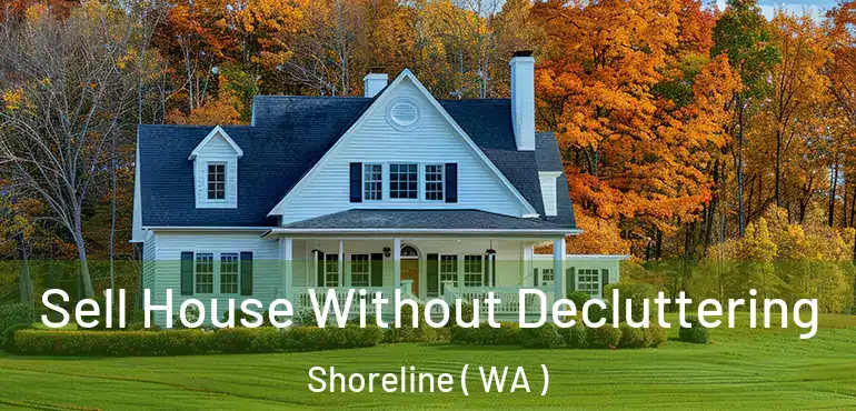 Sell House Without Decluttering Shoreline ( WA )