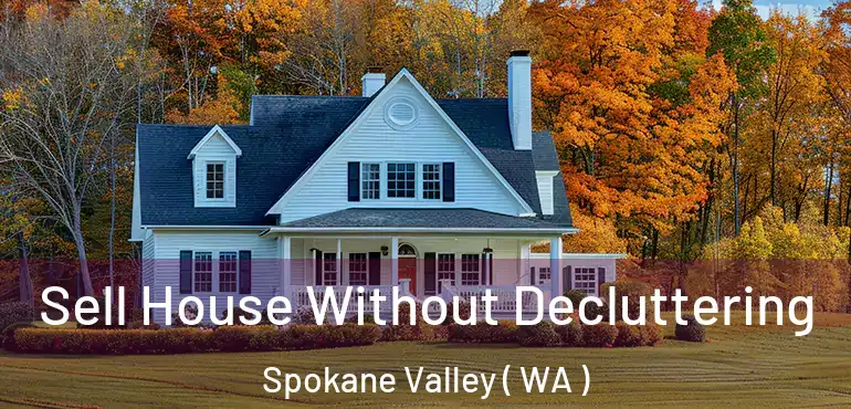  Sell House Without Decluttering Spokane Valley ( WA )