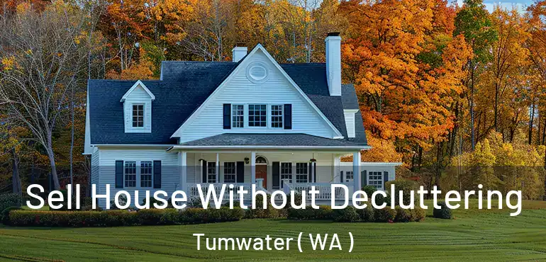 Sell House Without Decluttering Tumwater ( WA )
