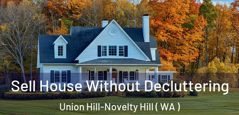  Sell House Without Decluttering Union Hill-Novelty Hill ( WA )