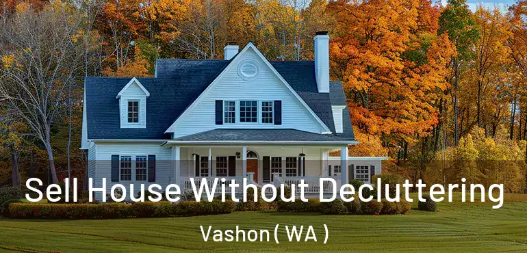  Sell House Without Decluttering Vashon ( WA )