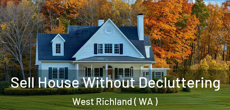  Sell House Without Decluttering West Richland ( WA )