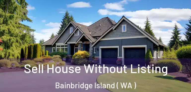  Sell House Without Listing Bainbridge Island ( WA )