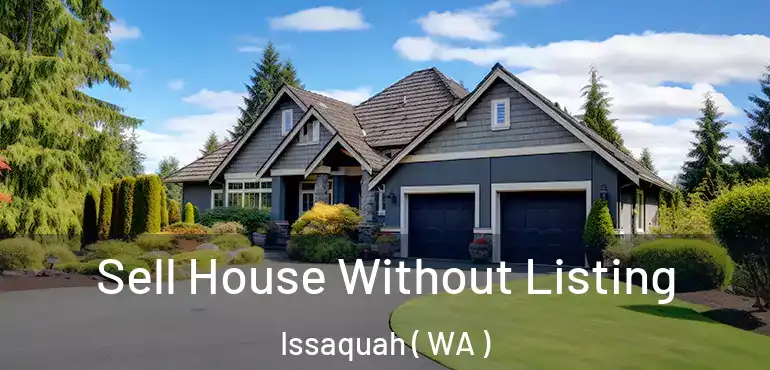  Sell House Without Listing Issaquah ( WA )