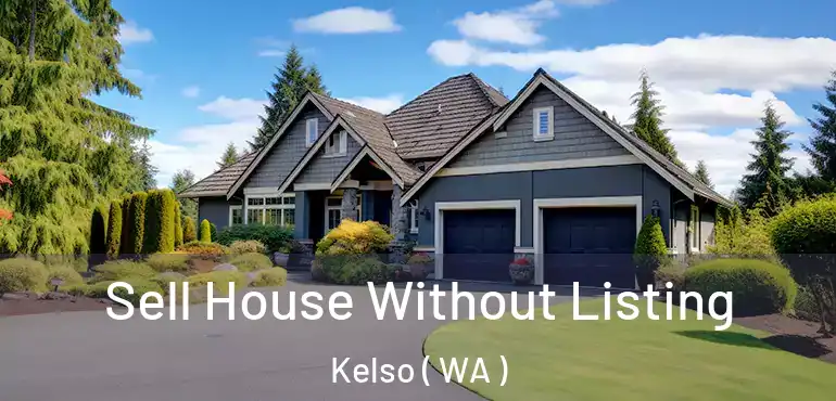  Sell House Without Listing Kelso ( WA )