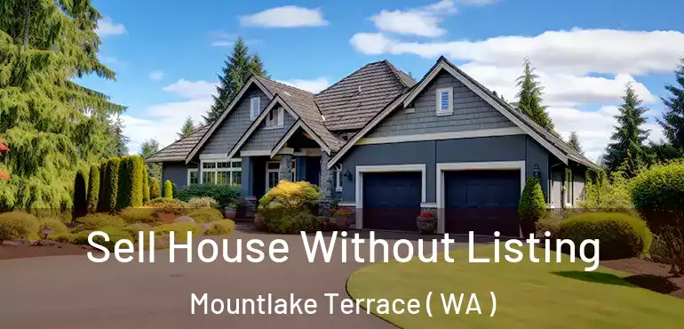 Sell House Without Listing Mountlake Terrace ( WA )