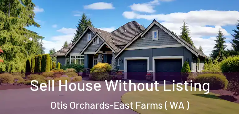  Sell House Without Listing Otis Orchards-East Farms ( WA )