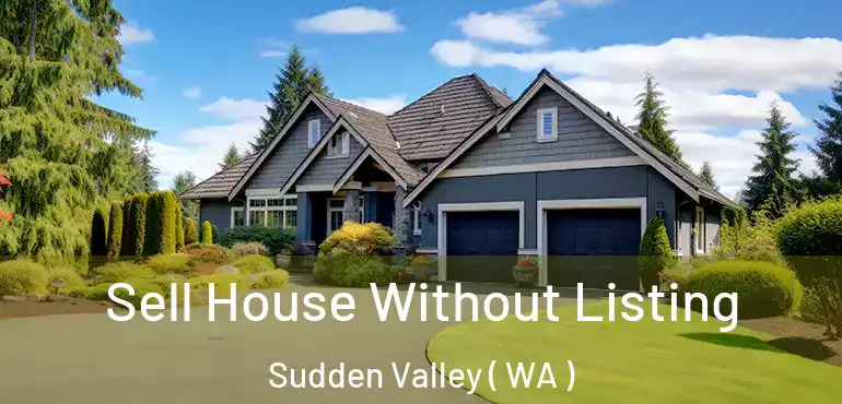  Sell House Without Listing Sudden Valley ( WA )