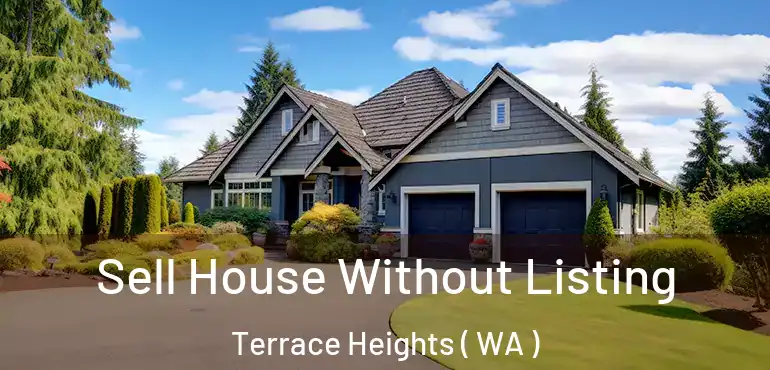  Sell House Without Listing Terrace Heights ( WA )
