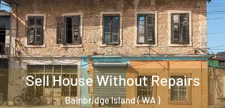  Sell House Without Repairs Bainbridge Island ( WA )
