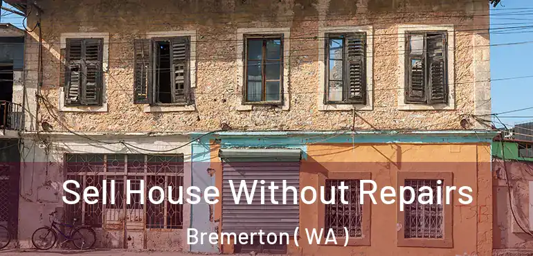  Sell House Without Repairs Bremerton ( WA )
