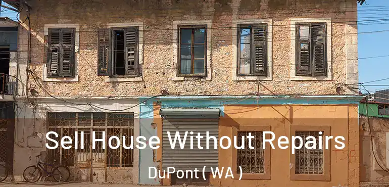  Sell House Without Repairs DuPont ( WA )