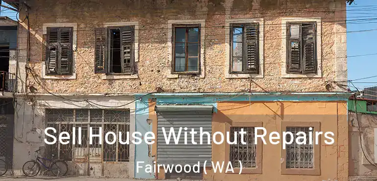  Sell House Without Repairs Fairwood ( WA )