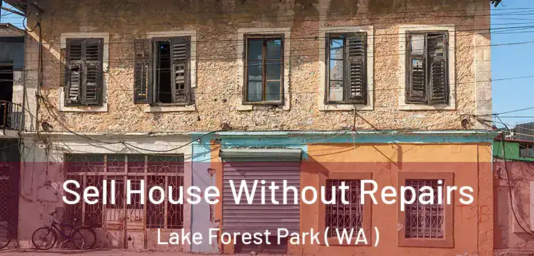  Sell House Without Repairs Lake Forest Park ( WA )
