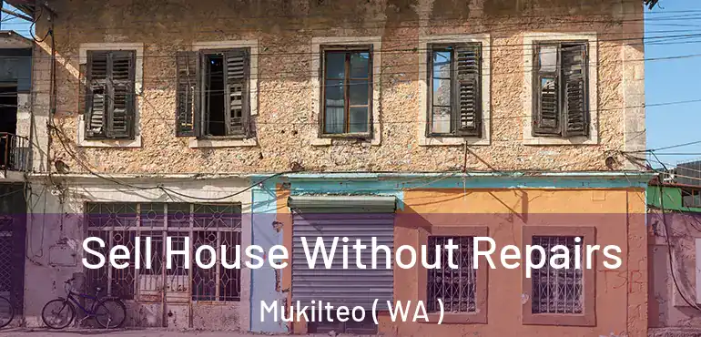  Sell House Without Repairs Mukilteo ( WA )