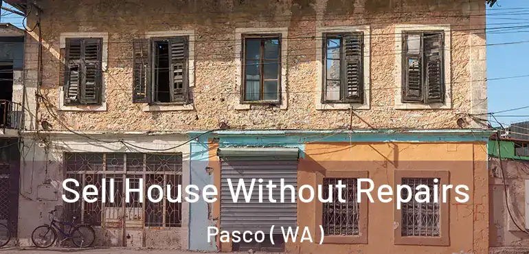  Sell House Without Repairs Pasco ( WA )