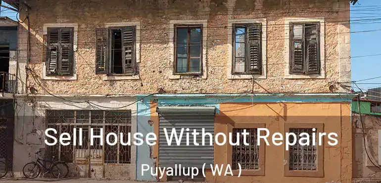  Sell House Without Repairs Puyallup ( WA )