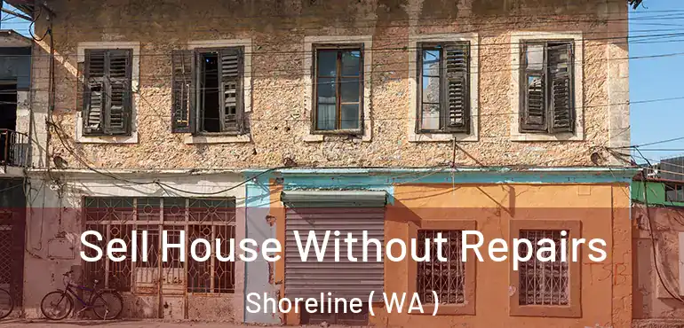  Sell House Without Repairs Shoreline ( WA )