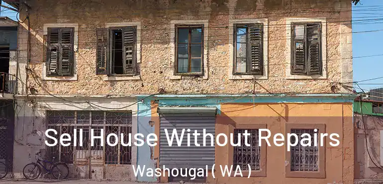  Sell House Without Repairs Washougal ( WA )