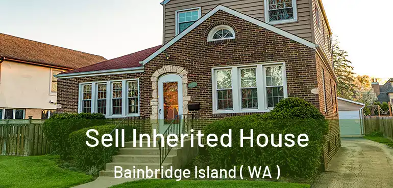  Sell Inherited House Bainbridge Island ( WA )