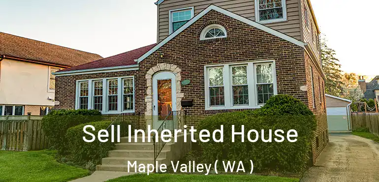  Sell Inherited House Maple Valley ( WA )