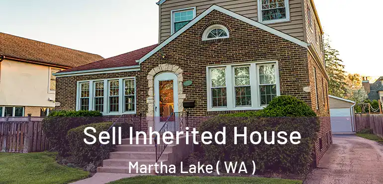  Sell Inherited House Martha Lake ( WA )