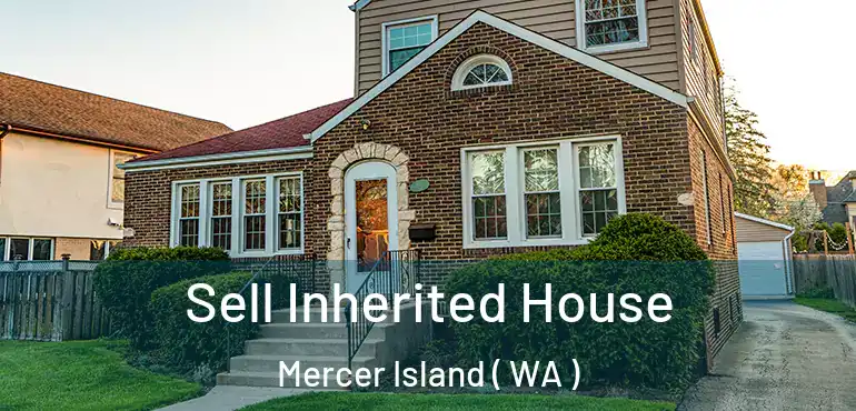  Sell Inherited House Mercer Island ( WA )
