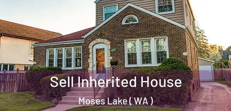  Sell Inherited House Moses Lake ( WA )