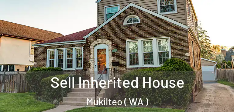  Sell Inherited House Mukilteo ( WA )