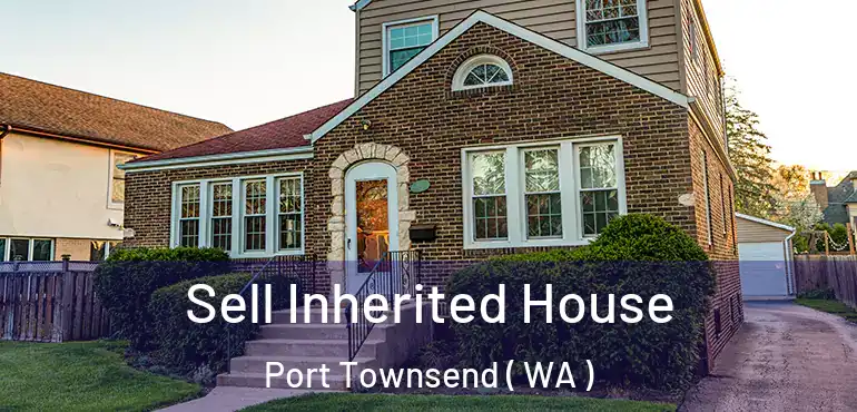  Sell Inherited House Port Townsend ( WA )