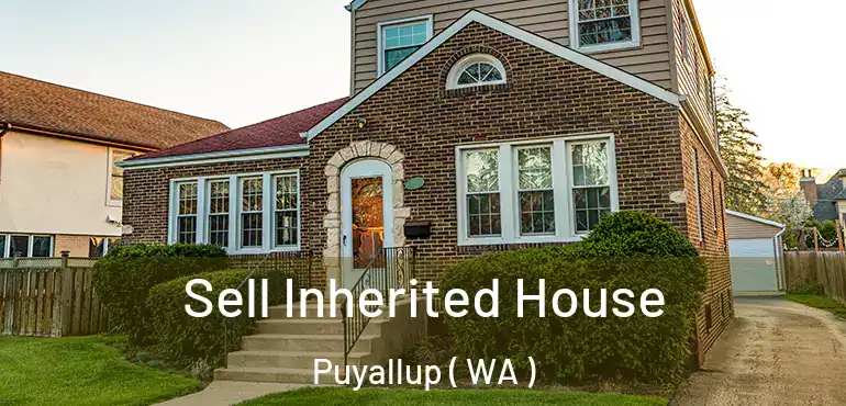  Sell Inherited House Puyallup ( WA )