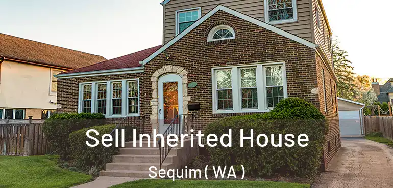  Sell Inherited House Sequim ( WA )