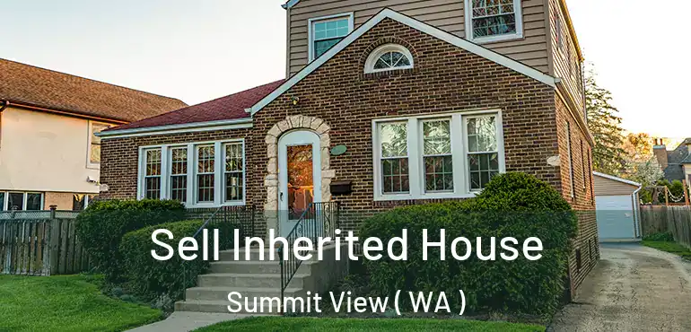  Sell Inherited House Summit View ( WA )