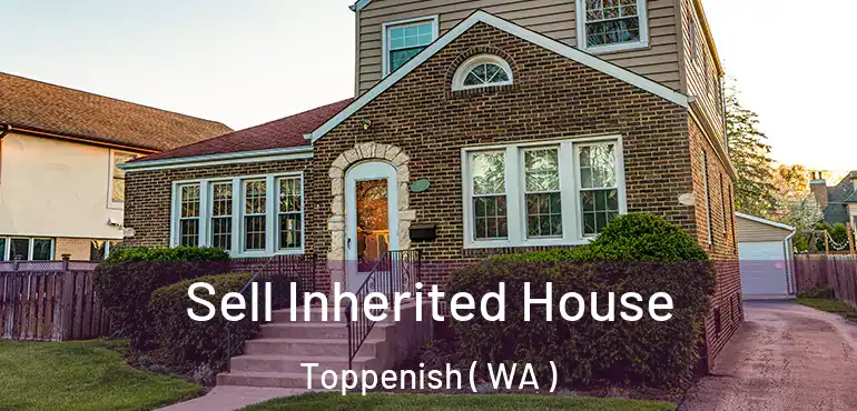  Sell Inherited House Toppenish ( WA )