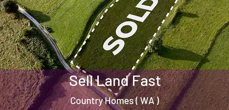  Sell Land Fast Country Homes ( WA )